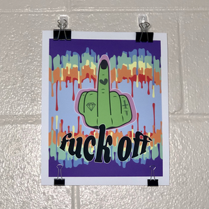 Poster with rainbow dripping paint effect reflected vertically. In the middle is a green hand with tattoos with the middle finger up. Underneath is black text with white outlines spelling, "fuck off."
