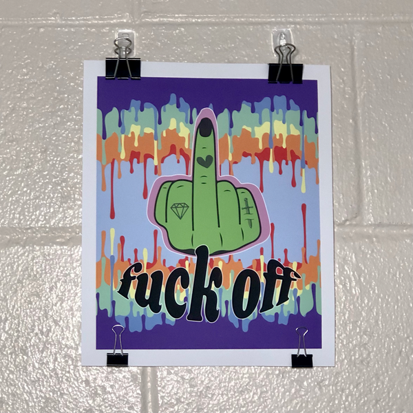 Poster with rainbow dripping paint effect reflected vertically. In the middle is a green hand with tattoos with the middle finger up. Underneath is black text with white outlines spelling, "fuck off."